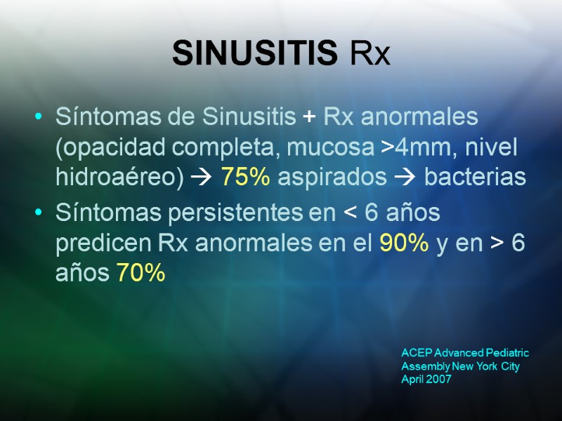 SINUSITIS Rx Síntomas de Sinusitis + Rx anormales (opacidad completa, mucosa >4mm, nivel hidroaéreo)